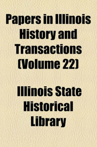 Cover of Papers in Illinois History and Transactions (Volume 22)