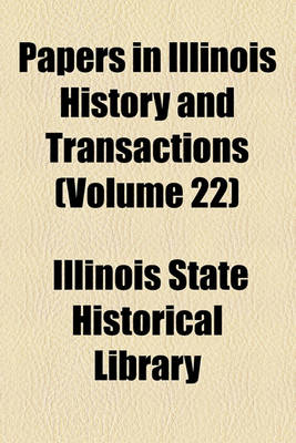 Book cover for Papers in Illinois History and Transactions (Volume 22)