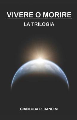 Book cover for Vivere o Morire - La Trilogia