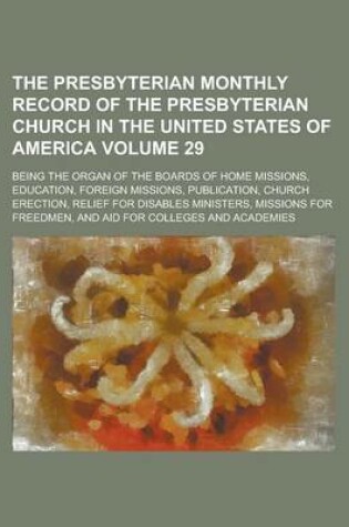 Cover of The Presbyterian Monthly Record of the Presbyterian Church in the United States of America; Being the Organ of the Boards of Home Missions, Education,