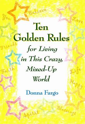 Book cover for Ten Golden Rules for Living in This Crazy, Mixed-Up World