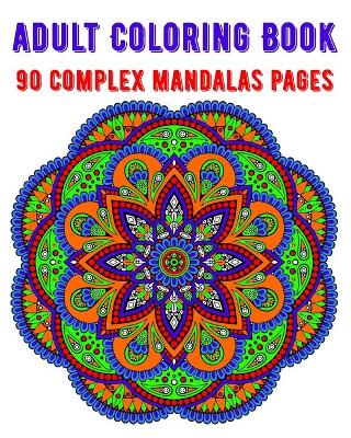 Book cover for Adult Coloring Book 90 Complex Mandalas Pages