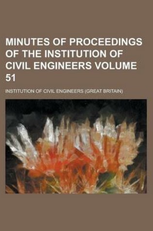 Cover of Minutes of Proceedings of the Institution of Civil Engineers Volume 51