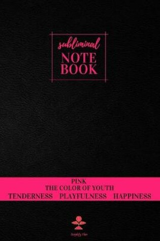 Cover of Subliminal Notebook - Pink The Color of Youth, Tenderness Playfulness Happiness