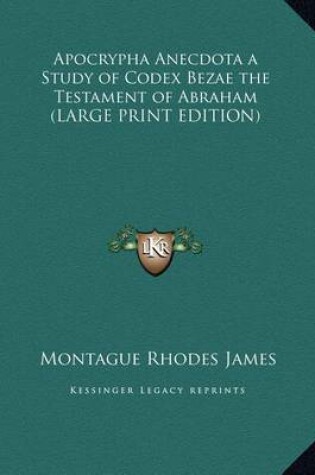 Cover of Apocrypha Anecdota a Study of Codex Bezae the Testament of Abraham