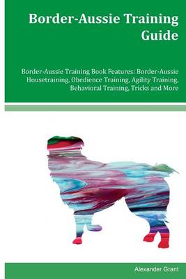 Book cover for Border-Aussie Training Guide Border-Aussie Training Book Features
