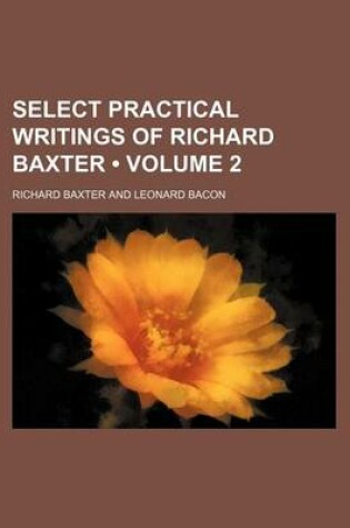 Cover of Select Practical Writings of Richard Baxter (Volume 2)