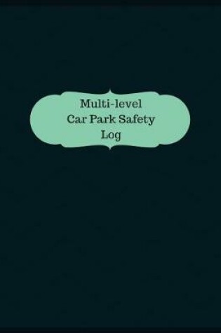 Cover of Multi-level Car Park Safety Log (Logbook, Journal - 126 pages, 8.5 x 11 inches)