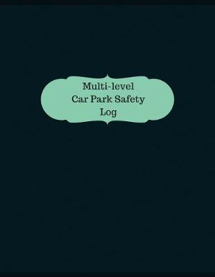 Cover of Multi-level Car Park Safety Log (Logbook, Journal - 126 pages, 8.5 x 11 inches)