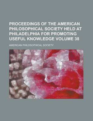 Book cover for Proceedings of the American Philosophical Society Held at Philadelphia for Promoting Useful Knowledge Volume 38