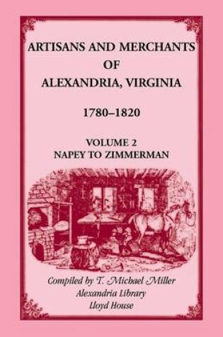 Cover of Artisans and Merchants of Alexandria, Virginia 1780-1820, Volume 2, Napey to Zimmerman.