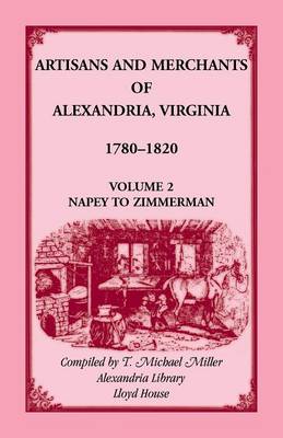 Book cover for Artisans and Merchants of Alexandria, Virginia 1780-1820, Volume 2, Napey to Zimmerman.
