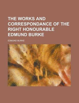 Book cover for The Works and Correspondance of the Right Honourable Edmund Burke