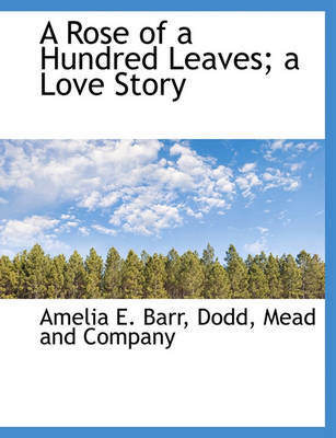 Book cover for A Rose of a Hundred Leaves; A Love Story