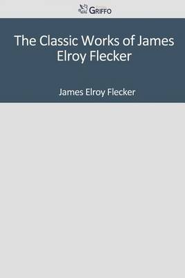 Book cover for The Classic Works of James Elroy Flecker