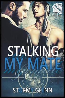 Book cover for Stalking My Mate [Assassins Inc. 5] (The Stormy Glenn ManLove Collection)