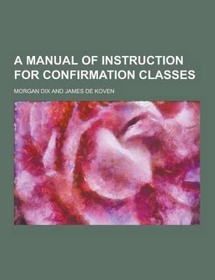 Book cover for A Manual of Instruction for Confirmation Classes