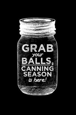 Book cover for Grab your balls, canning season is here!