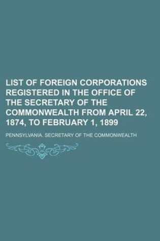 Cover of List of Foreign Corporations Registered in the Office of the Secretary of the Commonwealth from April 22, 1874, to February 1, 1899