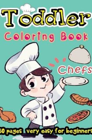 Cover of Chefs - Toddler Coloring Book 50 Pages Very Easy for Beginners
