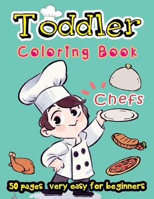 Book cover for Chefs - Toddler Coloring Book 50 Pages Very Easy for Beginners