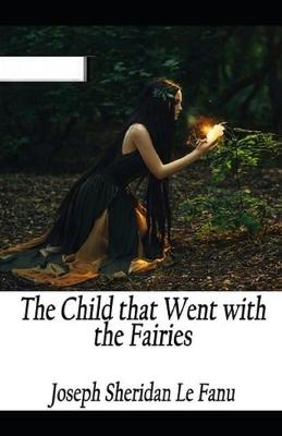 Book cover for The Child That Went With The Fairies Illustrated