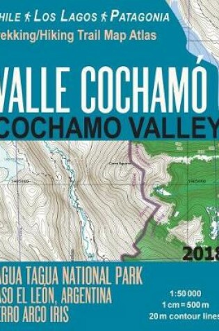 Cover of Valle Cochamo Cochamo Valley Trekking/Hiking Trail Map Atlas Tagua Tagua National Park Paso El Leon, Argentina Cerro Arco Iris Chile Los Lagos Patagonia 1