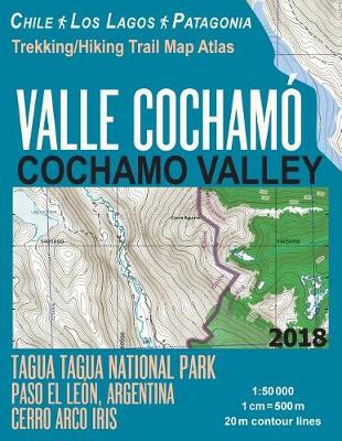 Book cover for Valle Cochamo Cochamo Valley Trekking/Hiking Trail Map Atlas Tagua Tagua National Park Paso El Leon, Argentina Cerro Arco Iris Chile Los Lagos Patagonia 1