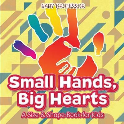 Book cover for Small Hands, Big Hearts A Size & Shape Book for Kids