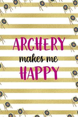 Book cover for Archery Makes Me Happy