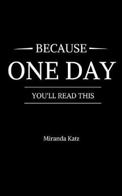 Cover of Because One Day You'll Read This