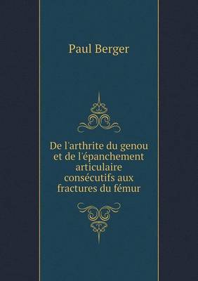 Book cover for De l'arthrite du genou et de l'épanchement articulaire consécutifs aux fractures du fémur