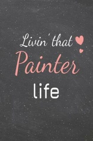 Cover of Livin' That Painter Life