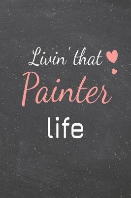 Book cover for Livin' That Painter Life