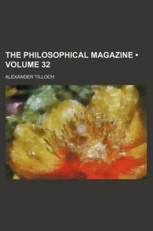 Cover of The Philosophical Magazine (Volume 32)