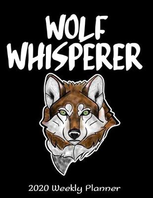 Book cover for Wolf Whisperer 2020 Weekly Planner