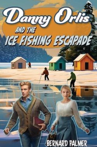 Cover of Danny Orlis and the Ice Fishing Escapade