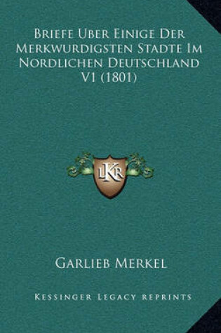 Cover of Briefe Uber Einige Der Merkwurdigsten Stadte Im Nordlichen Deutschland V1 (1801)