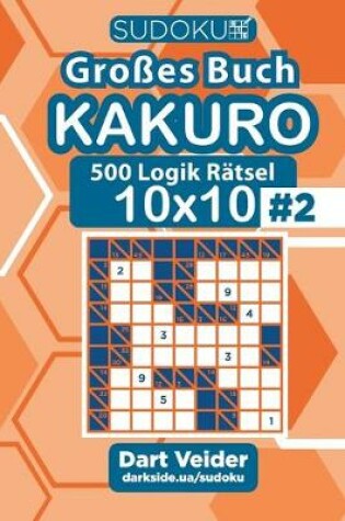 Cover of Sudoku Großes Buch Kakuro - 500 Logik Rätsel 10x10 (Band 2) - German Edition