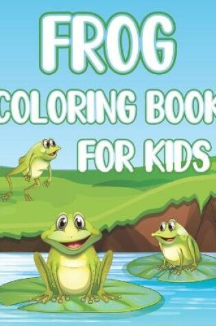 Cover of Frog Coloring Book For Kids