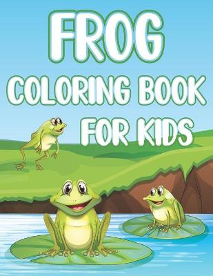 Book cover for Frog Coloring Book For Kids