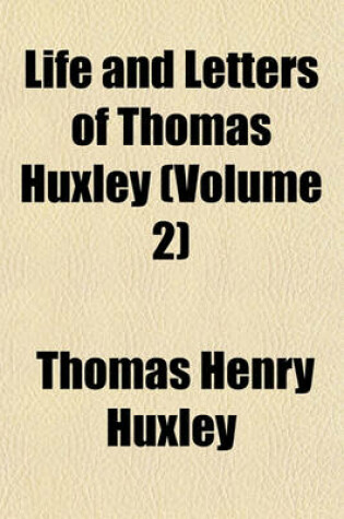 Cover of Life and Letters of Thomas Huxley (Volume 2)