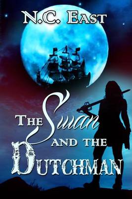 The Swan and The Dutchman by N.C. East