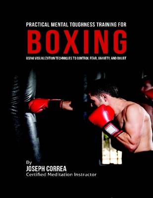 Book cover for Practical Mental Toughness Training for Boxing : Using Visualization to Control Fear, Anxiety, and Doubt