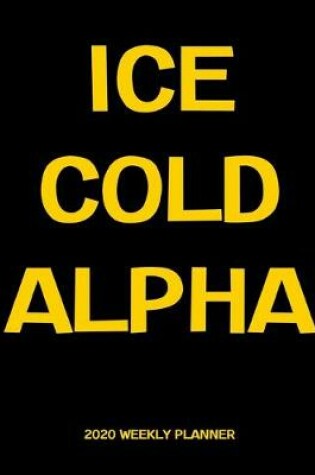 Cover of Ice Cold Alpha 2020 Weekly Planner