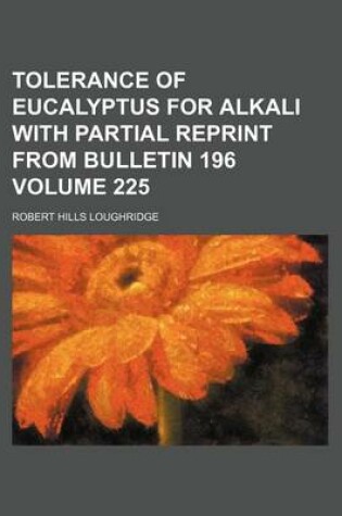 Cover of Tolerance of Eucalyptus for Alkali with Partial Reprint from Bulletin 196 Volume 225