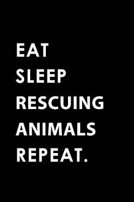 Book cover for Eat Sleep Rescuing Animals Repeat