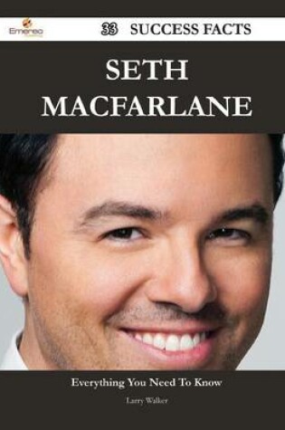 Cover of Seth MacFarlane 33 Success Facts - Everything You Need to Know about Seth MacFarlane