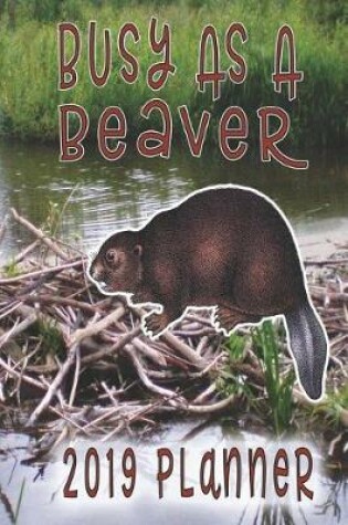 Cover of Busy as a Beaver 2019 Planner