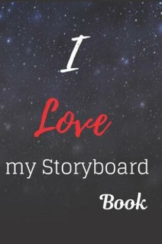 Cover of I Love My Storyboard Book Notebook Journal